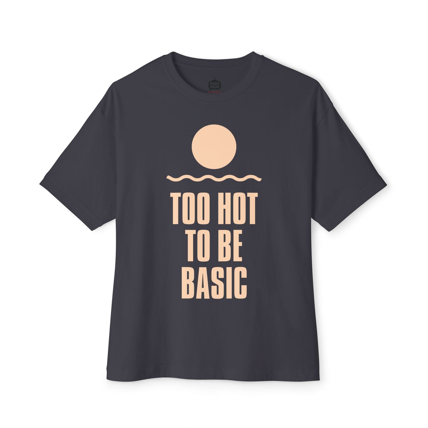 Too Hot To Be Basic - Unisex Oversized Boxy Tee