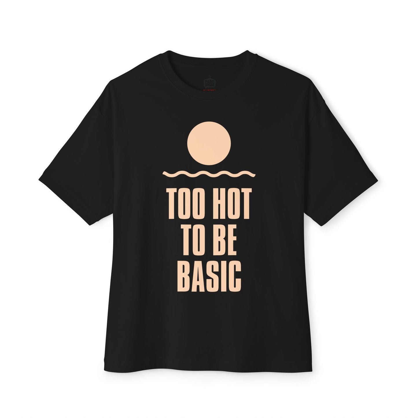 Too Hot To Be Basic - Unisex Oversized Boxy Tee