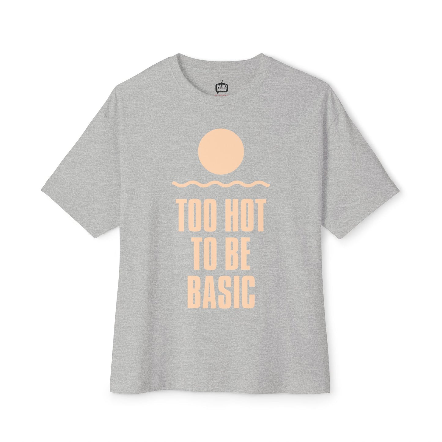 Too Hot To Be Basic - Unisex Oversized Boxy Tee