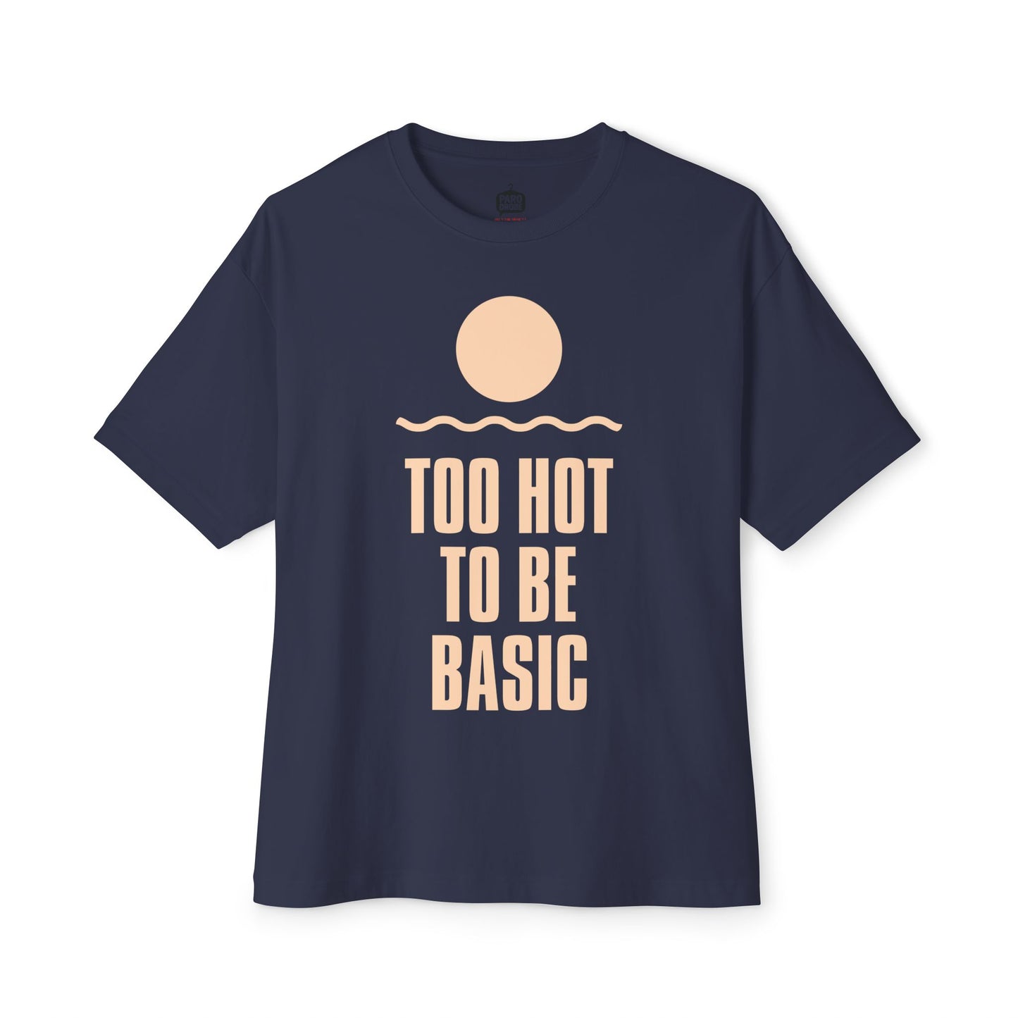 Too Hot To Be Basic - Unisex Oversized Boxy Tee