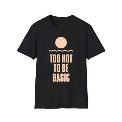 Too Hot to Be Basic' - Summer Vibes Unisex Softstyle T-Shirt'