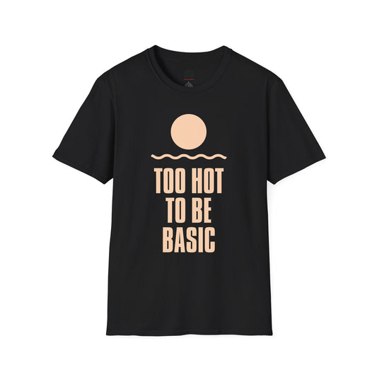 Too Hot to Be Basic' - Summer Vibes Unisex Softstyle T-Shirt'