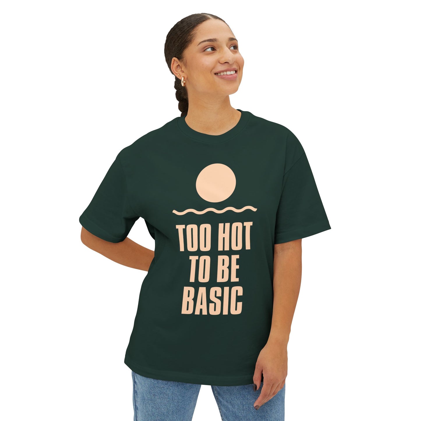 Too Hot To Be Basic - Unisex Oversized Boxy Tee